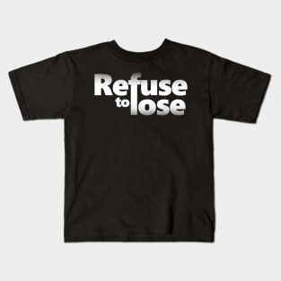 Refuse to lose Kids T-Shirt